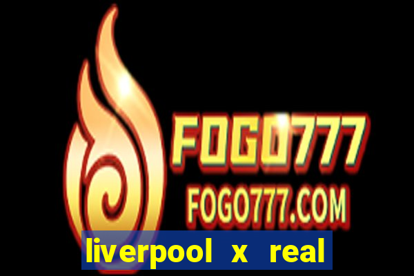 liverpool x real madrid ao vivo futemax